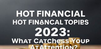 Temas Finansial Terhangat 2023: Apa yang Menarik Perhatian Anda? Hot Financial Topics 2023: What Catches Your Attention?